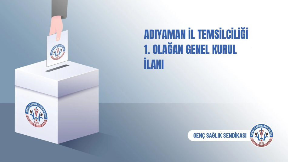 GENÇ SAĞLIK SENDİKASI ADIYAMAN ŞUBESİNİN 1. OLAĞAN GENEL KURULU İLANI